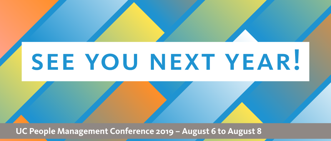 See you next year banner; 2019 UC People Management Conference - August 6 to August 8, 2019