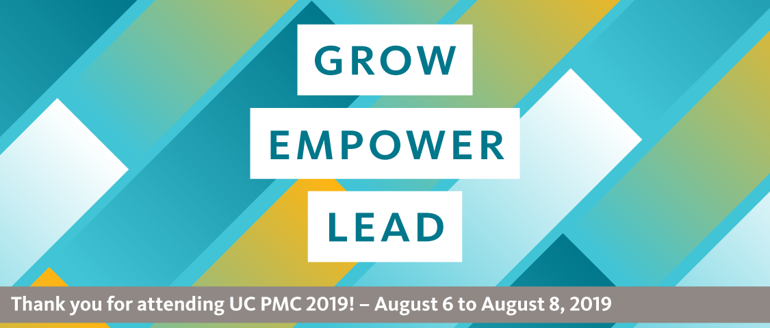 Grow, Empower, Lead. Thank you for attending UC PMC 2019! August 6 to 8, 2019